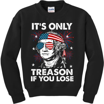 4th Of July Its Only Treason If Lose Funny Georgewashington Kids Sweatshirt