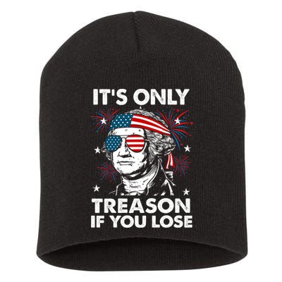 4th Of July Its Only Treason If Lose Funny Georgewashington Short Acrylic Beanie
