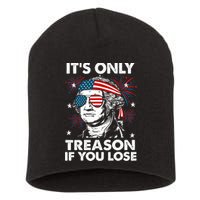 4th Of July Its Only Treason If Lose Funny Georgewashington Short Acrylic Beanie