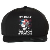 4th Of July Its Only Treason If Lose Funny Georgewashington Wool Snapback Cap