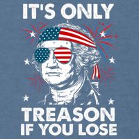 4th Of July Its Only Treason If Lose Funny Georgewashington Garment-Dyed Sweatshirt