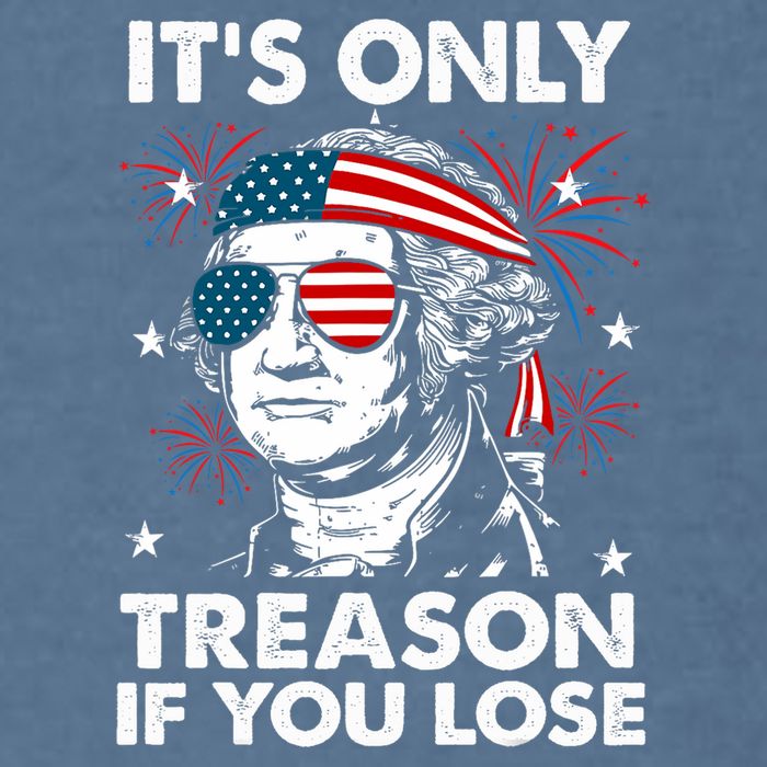 4th Of July Its Only Treason If Lose Funny Georgewashington Garment-Dyed Sweatshirt