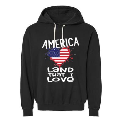 4th Of July America Land That I Love Heart Gift Garment-Dyed Fleece Hoodie