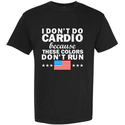 4th Of July Usa Flag I Don't Do Cardio Exercise Fitness Gift Garment-Dyed Heavyweight T-Shirt