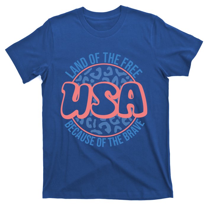 4th Of July Land Of The Free Because Of The Brave Usa Gift T-Shirt