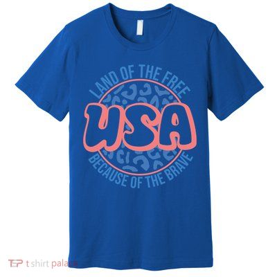 4th Of July Land Of The Free Because Of The Brave Usa Gift Premium T-Shirt