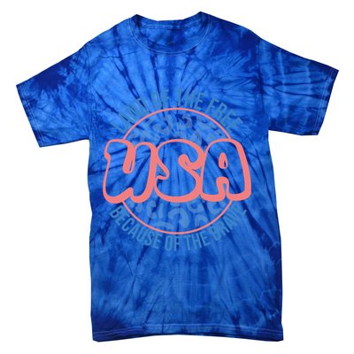4th Of July Land Of The Free Because Of The Brave Usa Gift Tie-Dye T-Shirt