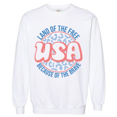 4th Of July Land Of The Free Because Of The Brave Usa Gift Garment-Dyed Sweatshirt