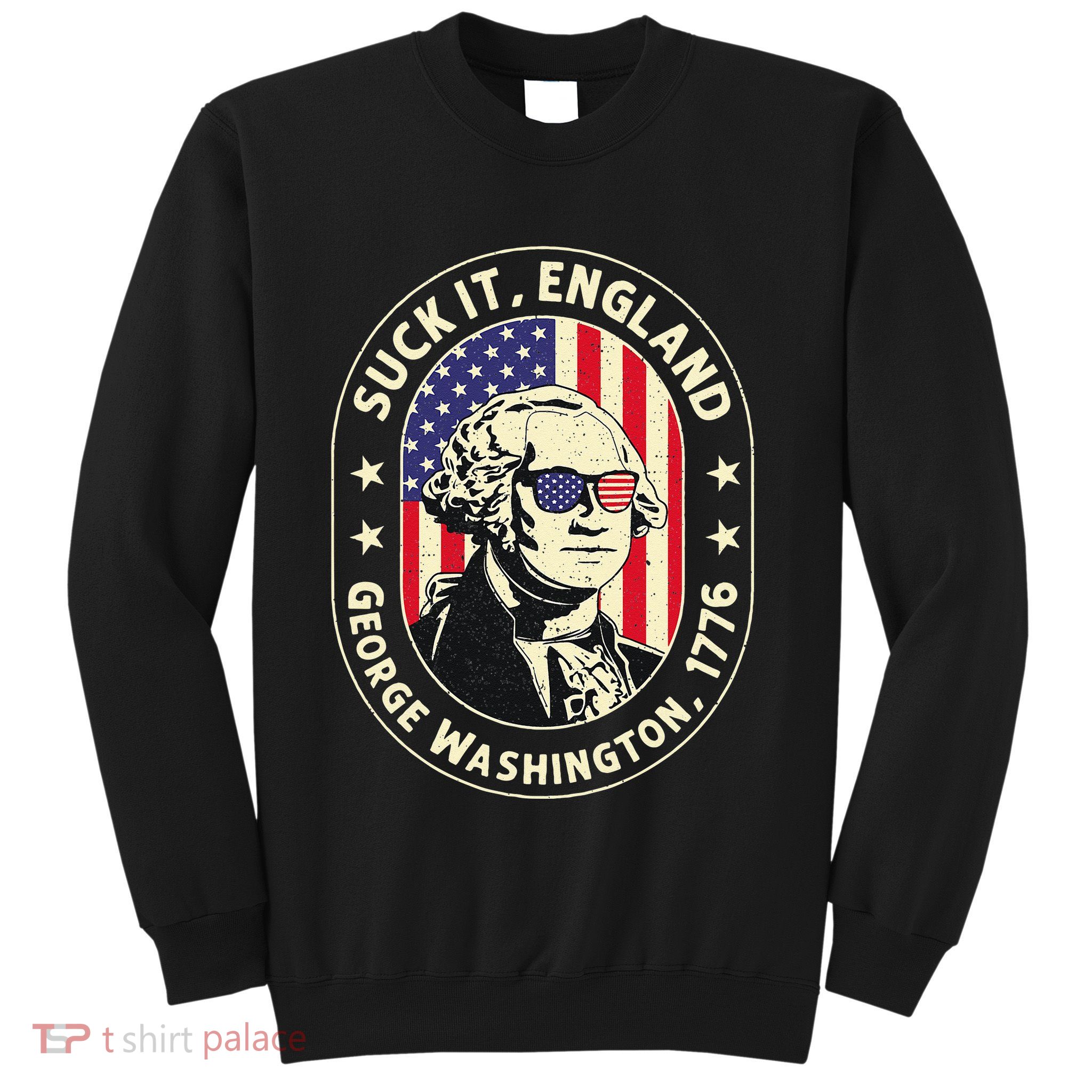 4th of July Suck It England George Washington 1776 Sweatshirt