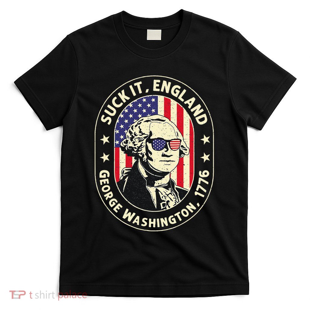 4th of July Suck It England George Washington 1776 T-Shirt