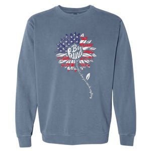 4th Of July Be Kind Sunflower Red White And Blue Garment-Dyed Sweatshirt