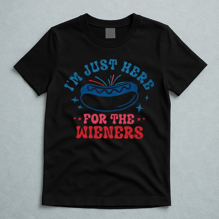 4th Of July Im Just Here For The Wieners T-Shirt