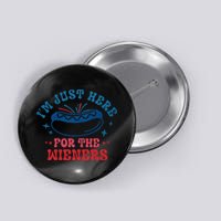 4th Of July Im Just Here For The Wieners Button
