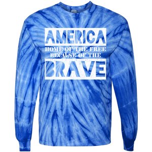 4th Of July America Home Of The Free Because Of The Brave Gift Tie-Dye Long Sleeve Shirt