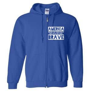 4th Of July America Home Of The Free Because Of The Brave Gift Full Zip Hoodie