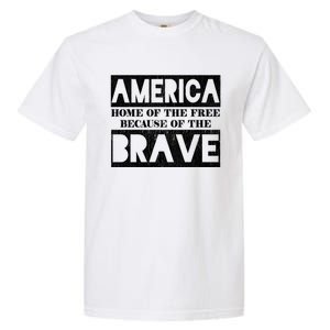 4th Of July America Home Of The Free Because Of The Brave Gift Garment-Dyed Heavyweight T-Shirt