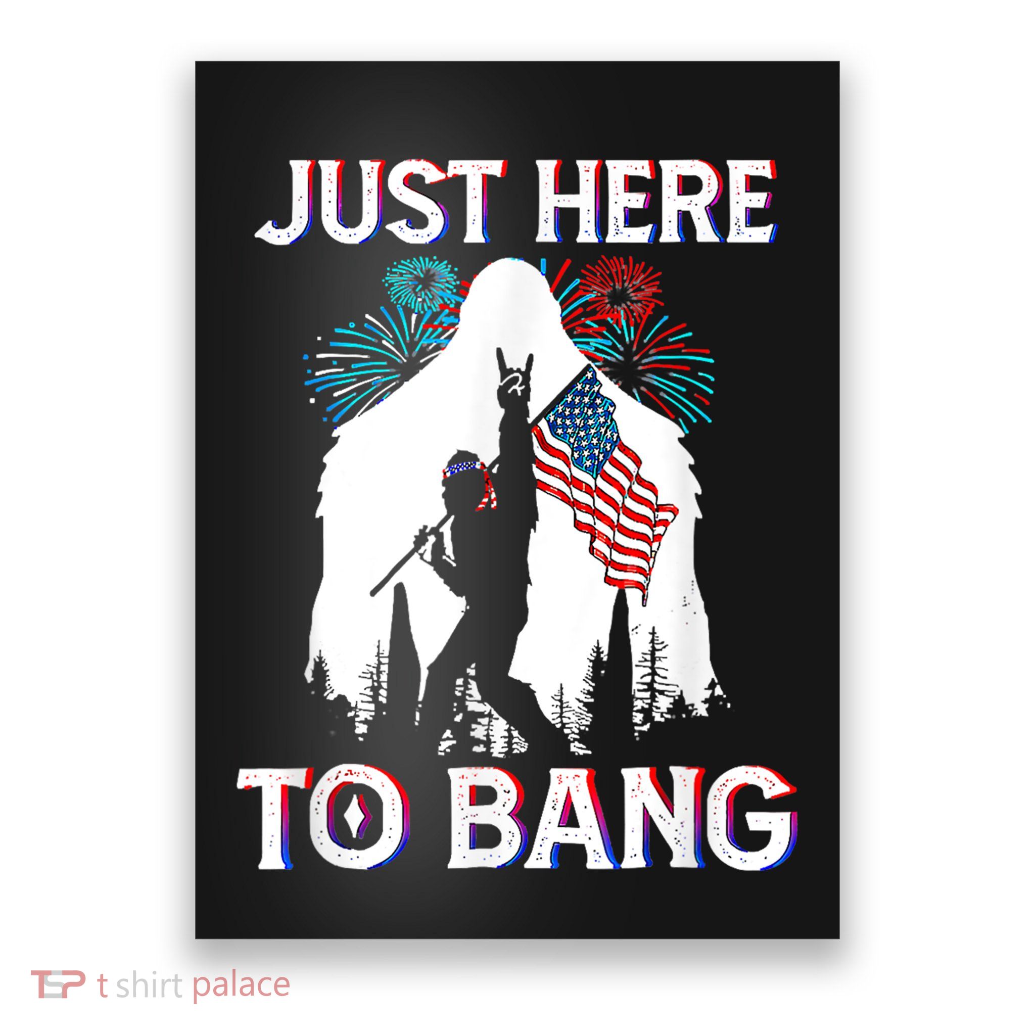 4th Of July Bigfoot Sasquatch Just Here To Bang Funny Poster