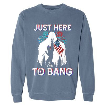 4th Of July Bigfoot Sasquatch Just Here To Bang Funny Garment-Dyed Sweatshirt