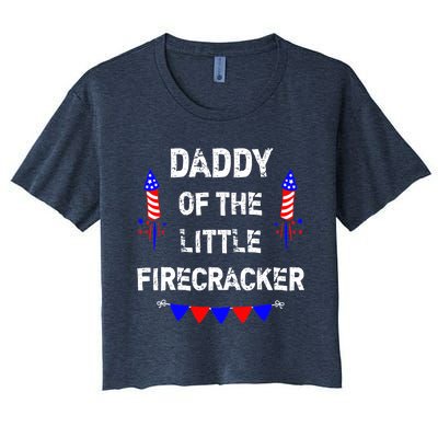 4th of July Birthday - Dad Daddy Of The Little Firecracker Women's Crop Top Tee