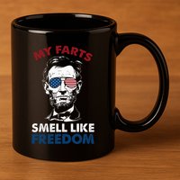 4th Of July My Farts Smell Like Freedom Abraham Lincoln 11oz C Handle Ceramic Mug