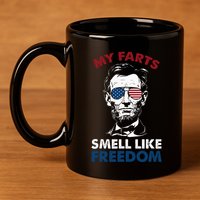 4th Of July My Farts Smell Like Freedom Abraham Lincoln 11oz C Handle Ceramic Mug