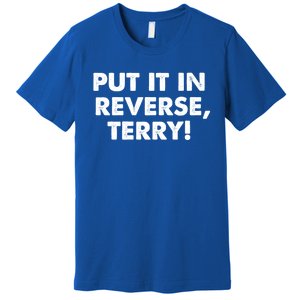 4th Of July Put It In Reverse Terry! Back It Up Gift Premium T-Shirt