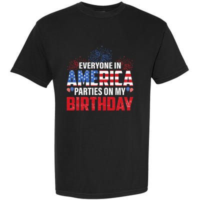 4th Of July BDay Everyone In America Parties On My Birthday Garment-Dyed Heavyweight T-Shirt