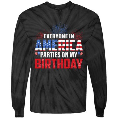 4th Of July BDay Everyone In America Parties On My Birthday Tie-Dye Long Sleeve Shirt