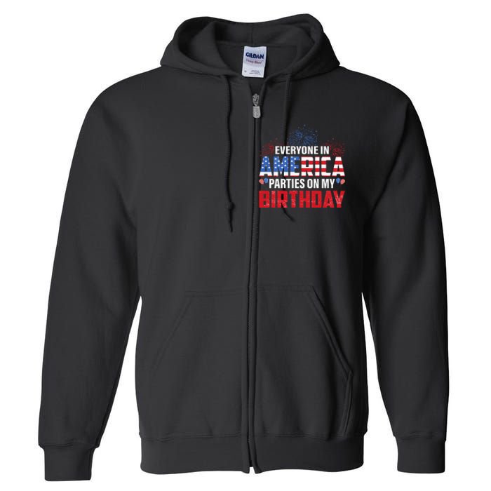 4th Of July BDay Everyone In America Parties On My Birthday Full Zip Hoodie