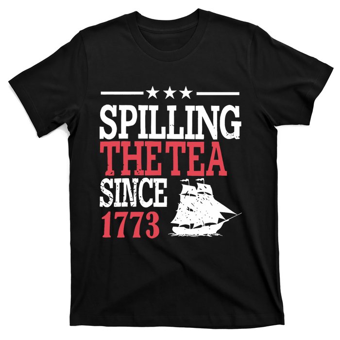 4th Of July Spilling The Tea Since 1773 T-Shirt