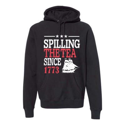 4th Of July Spilling The Tea Since 1773 Premium Hoodie