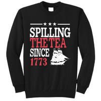 4th Of July Spilling The Tea Since 1773 Tall Sweatshirt