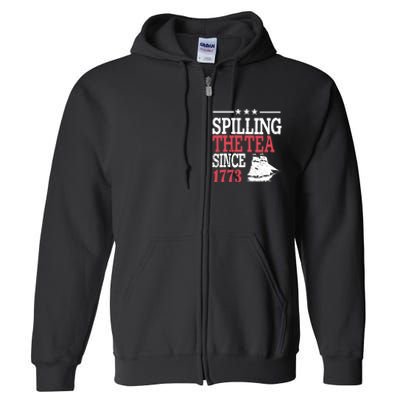 4th Of July Spilling The Tea Since 1773 Full Zip Hoodie