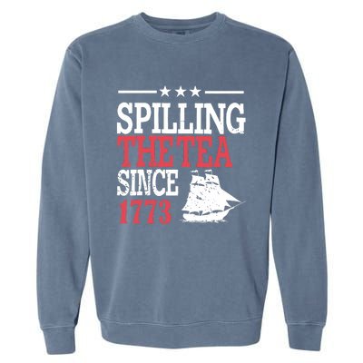 4th Of July Spilling The Tea Since 1773 Garment-Dyed Sweatshirt