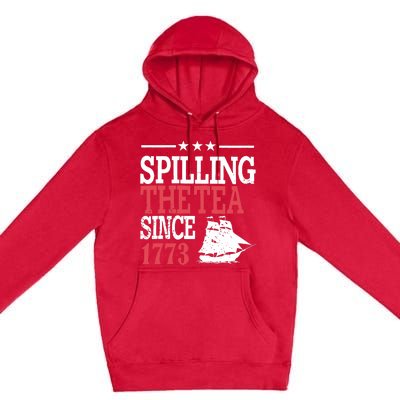 4th Of July Spilling The Tea Since 1773 Premium Pullover Hoodie