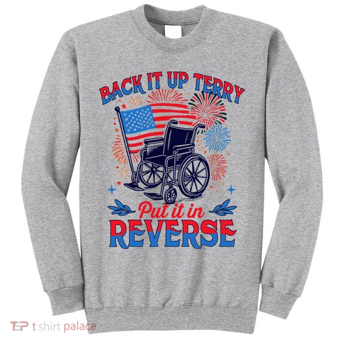 4th Of July Veteran Back Its Up Terry Put Its In Reverse Tall Sweatshirt