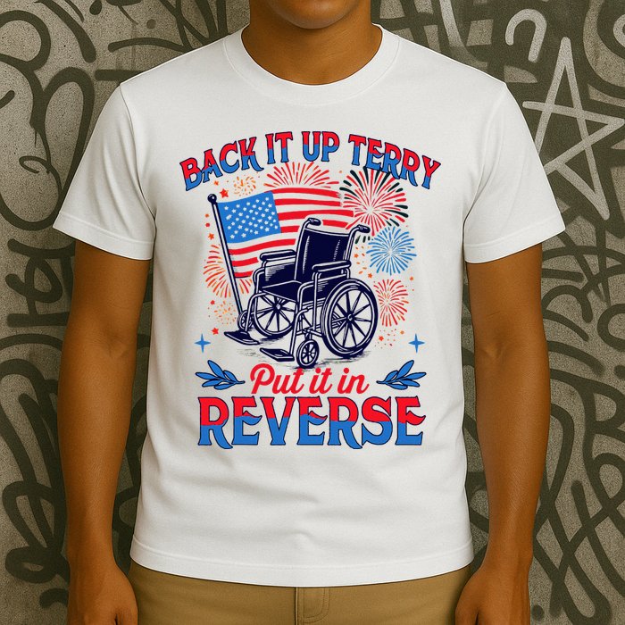 4th Of July Veteran Back Its Up Terry Put Its In Reverse T-Shirt