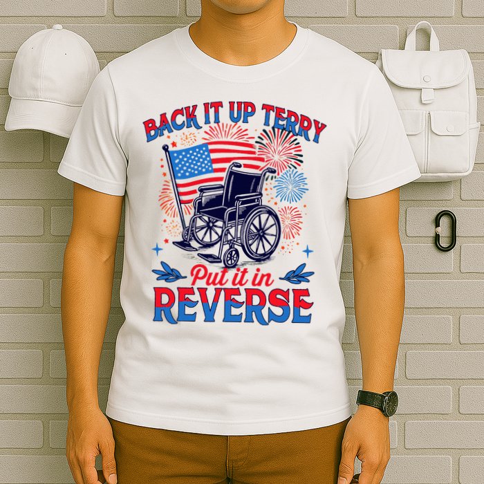 4th Of July Veteran Back Its Up Terry Put Its In Reverse T-Shirt