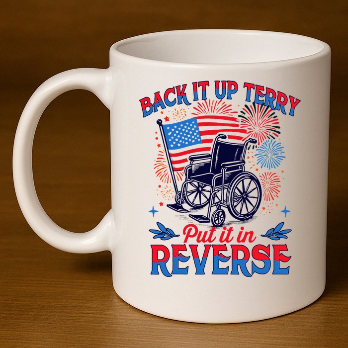4th Of July Veteran Back Its Up Terry Put Its In Reverse 11oz C Handle Ceramic Mug