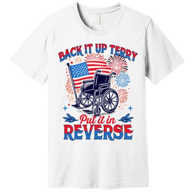 4th Of July Veteran Back Its Up Terry Put Its In Reverse Premium T-Shirt