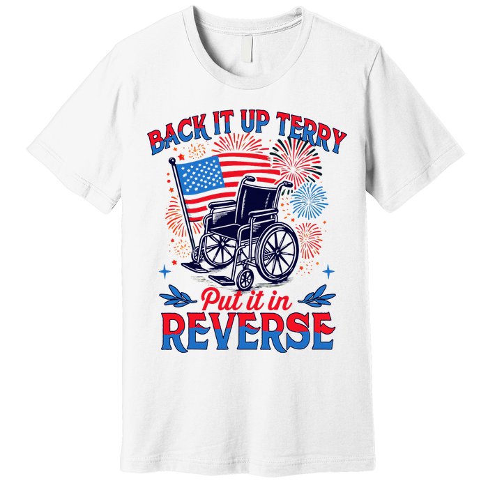 4th Of July Veteran Back Its Up Terry Put Its In Reverse Premium T-Shirt