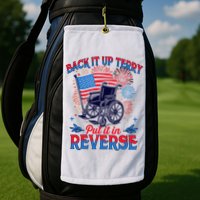 4th Of July Veteran Back Its Up Terry Put Its In Reverse Golf Towel