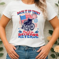 4th Of July Veteran Back Its Up Terry Put Its In Reverse Womens T-Shirt