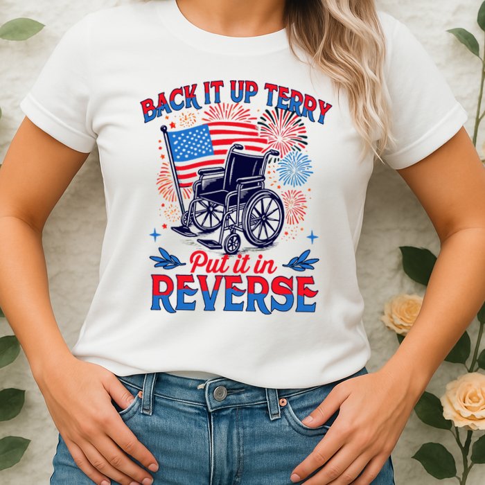4th Of July Veteran Back Its Up Terry Put Its In Reverse Womens T-Shirt