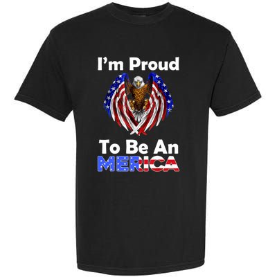 4th Of July Gift Proud To Be An American Eagle Us Flag Funny Gift Garment-Dyed Heavyweight T-Shirt