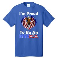 4th Of July Gift Proud To Be An American Eagle Us Flag Funny Gift Tall T-Shirt