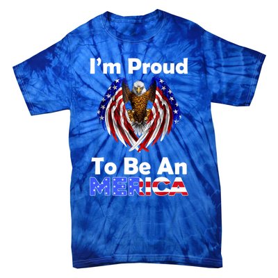 4th Of July Gift Proud To Be An American Eagle Us Flag Funny Gift Tie-Dye T-Shirt