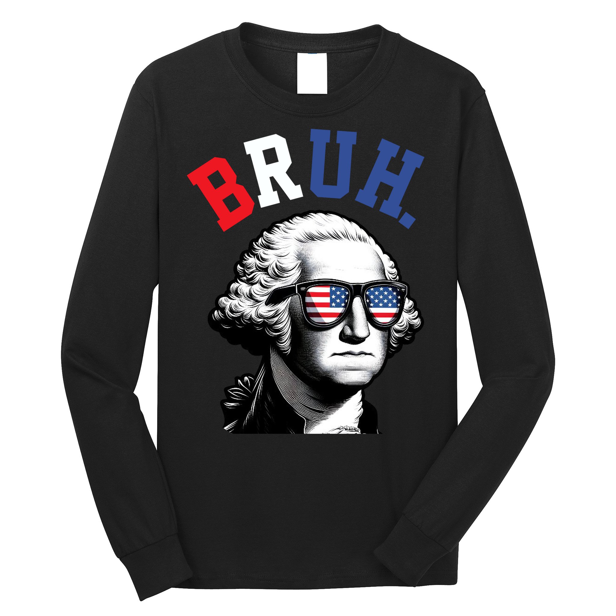 4th Of July George Washington Bruh Long Sleeve Shirt