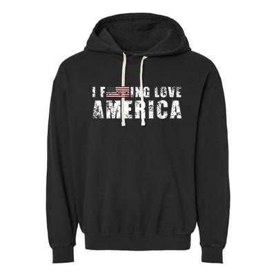 4th Of July American Funny Gift I Fucking Love America Garment-Dyed Fleece Hoodie