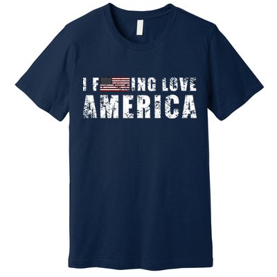 4th Of July American Funny Gift I Fucking Love America Premium T-Shirt